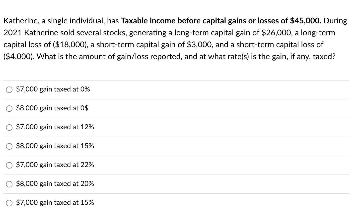 Katherine, a single individual, has Taxable income before capital gains or losses of $45,000. During 2021 Katherine sold seve