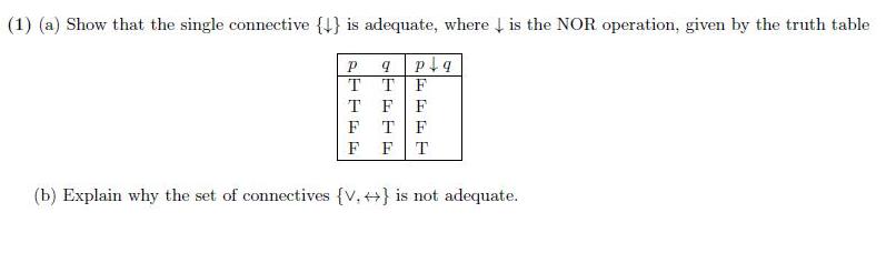 (1) (a) Show that the single connective {1} is adequate, where is