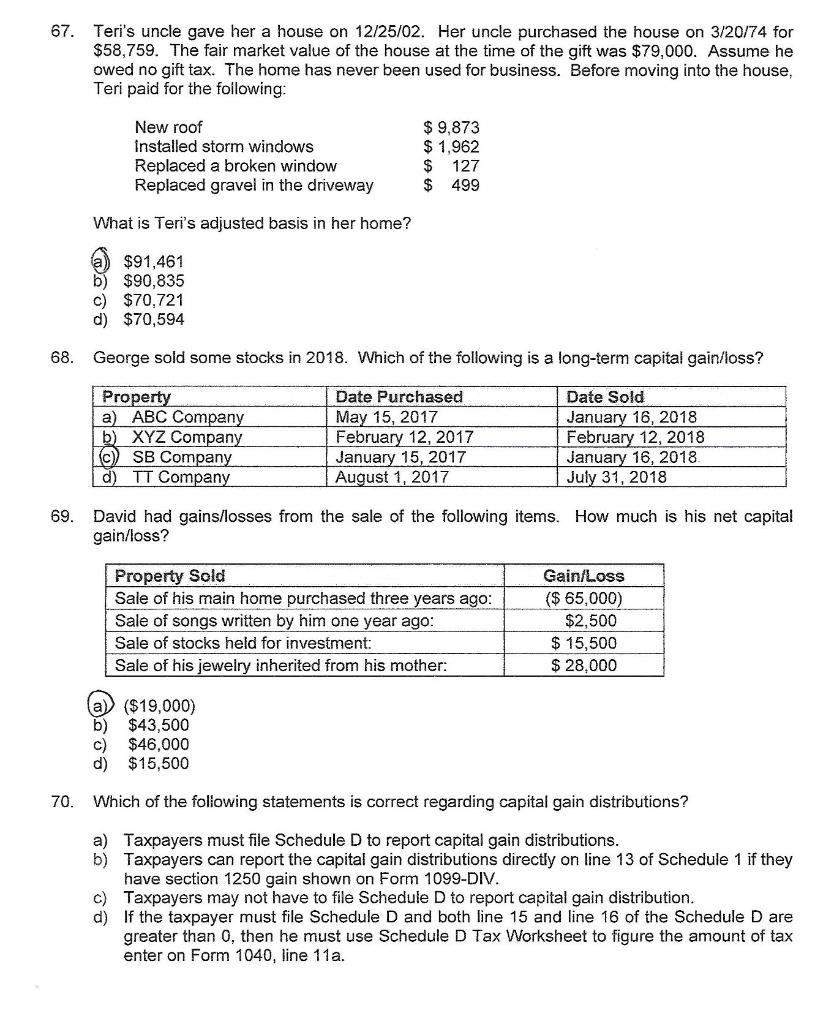 67. Teris uncle gave her a house on 12/25/02. Her uncle purchased the house on 3/20/74 for$58.759. The fair market value of