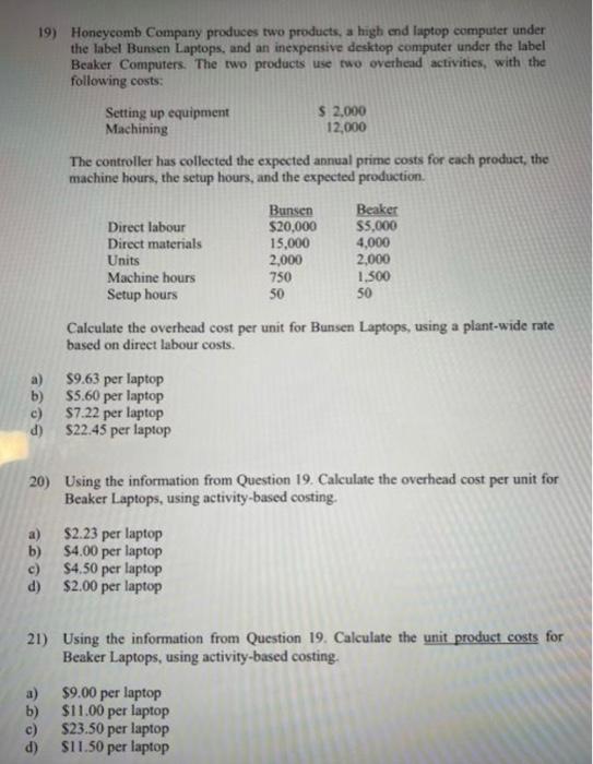 19) Honeycomb Company produces two products, a high end laptop computer underthe label Bunsen Laptops, and an inexpensive de