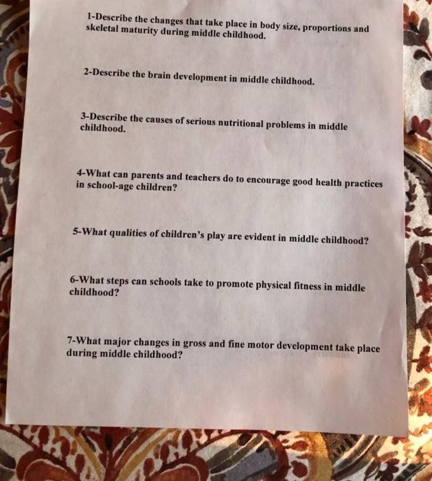 1-Describe the changes that take place in body size, proportions andskeletal maturity during middle childhood.2-Describe th