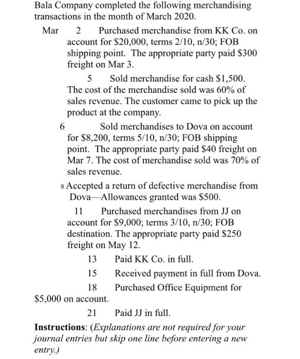 Bala Company completed the following merchandisingtransactions in the month of March 2020.Mar2 Purchased merchandise from