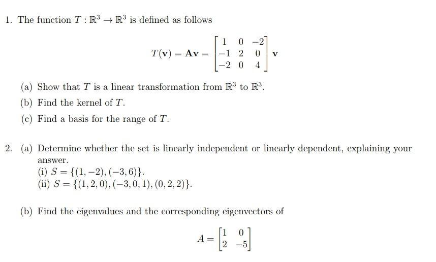 1. The function T: R3 R3 is defined as followsT(v) = Av =1 0-1 2-2 0-204V(a) Show that T is a linear transformation
