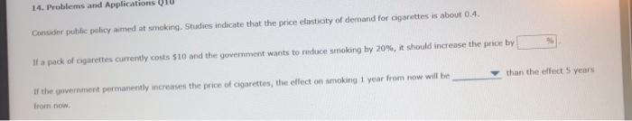 14. Problems and Applications Q10Consider public policy aimed at smoking. Studies indicate that the price elasticity of dema