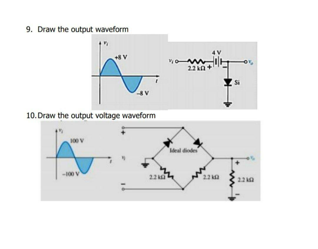9. Draw the output waveform +8 V 2.2 kn + Si 8