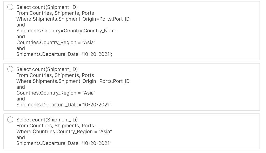 O Select count(Shipment_ID) From Countries, Shipments, Ports Where Shipments. Shipment_Origin=Ports.Port_ID and Shipments.Cou