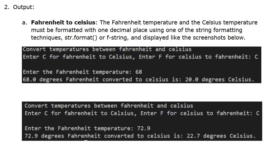2. Output: a. Fahrenheit to celsius: The Fahrenheit temperature and the Celsius temperature must be formatted with one decima