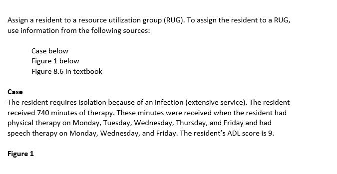 Assign a resident to a resource utilization group (RUG). To assign the resident to a RUG, use information