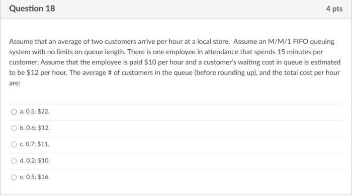 Question 184 ptsAssume that an average of two customers arrive per hour at a local store. Assume an M/M/1 FIFO queuingsyst