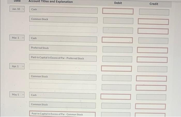 Date Account Titles and Explanation Debit Credit Jan. 10 Cash Common Stock Mar. 1 Cash Preferred Stock Paid-in Capital in Exc