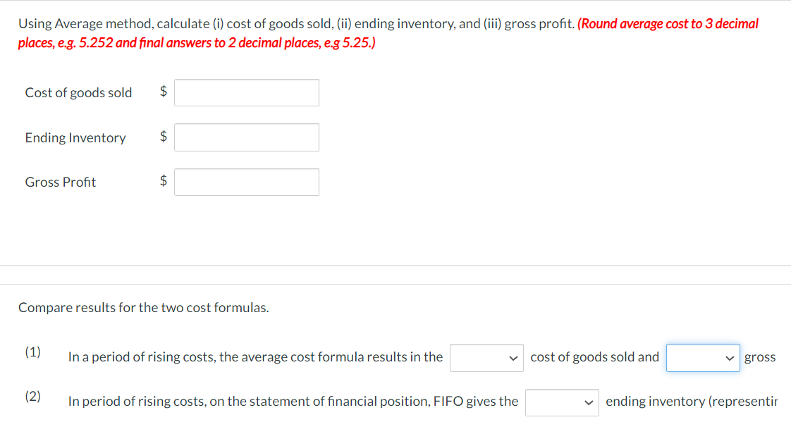 Using Average method, calculate (i) cost of goods sold, (ii) ending inventory, and (iii) gross profit. (Round average cost to