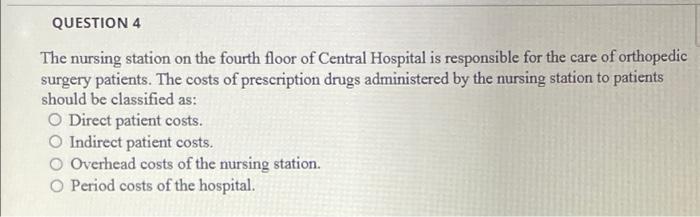 QUESTION 4The nursing station on the fourth floor of Central Hospital is responsible for the care of orthopedicsurgery pati