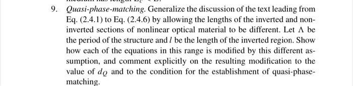 9. Quasi-phase-matching. Generalize the discussion of the text leading fromEq. (2.4.1) to Eq. (2.4.6) by allowing the length