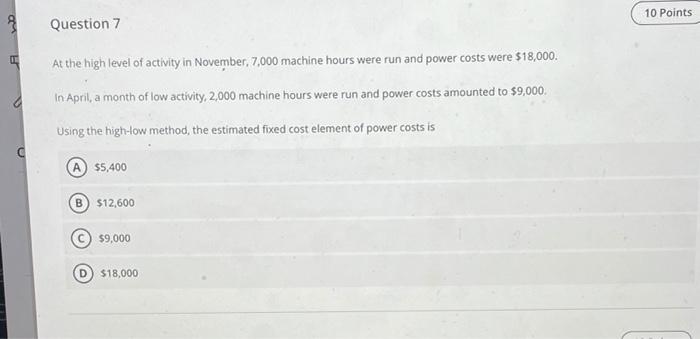 10 Points3Question 7At the high level of activity in November, 7,000 machine hours were run and power costs were $18,000.