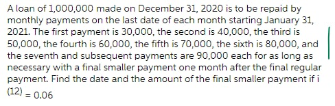 A loan of 1,000,000 made on December 31, 2020 is to be repaid bymonthly payments on the last date of each month starting Jan
