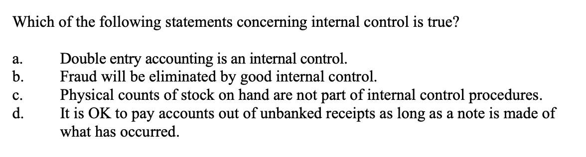 Which of the following statements concerning internal control is true?rco ora.rb.rDouble entry accounting is an internal cont