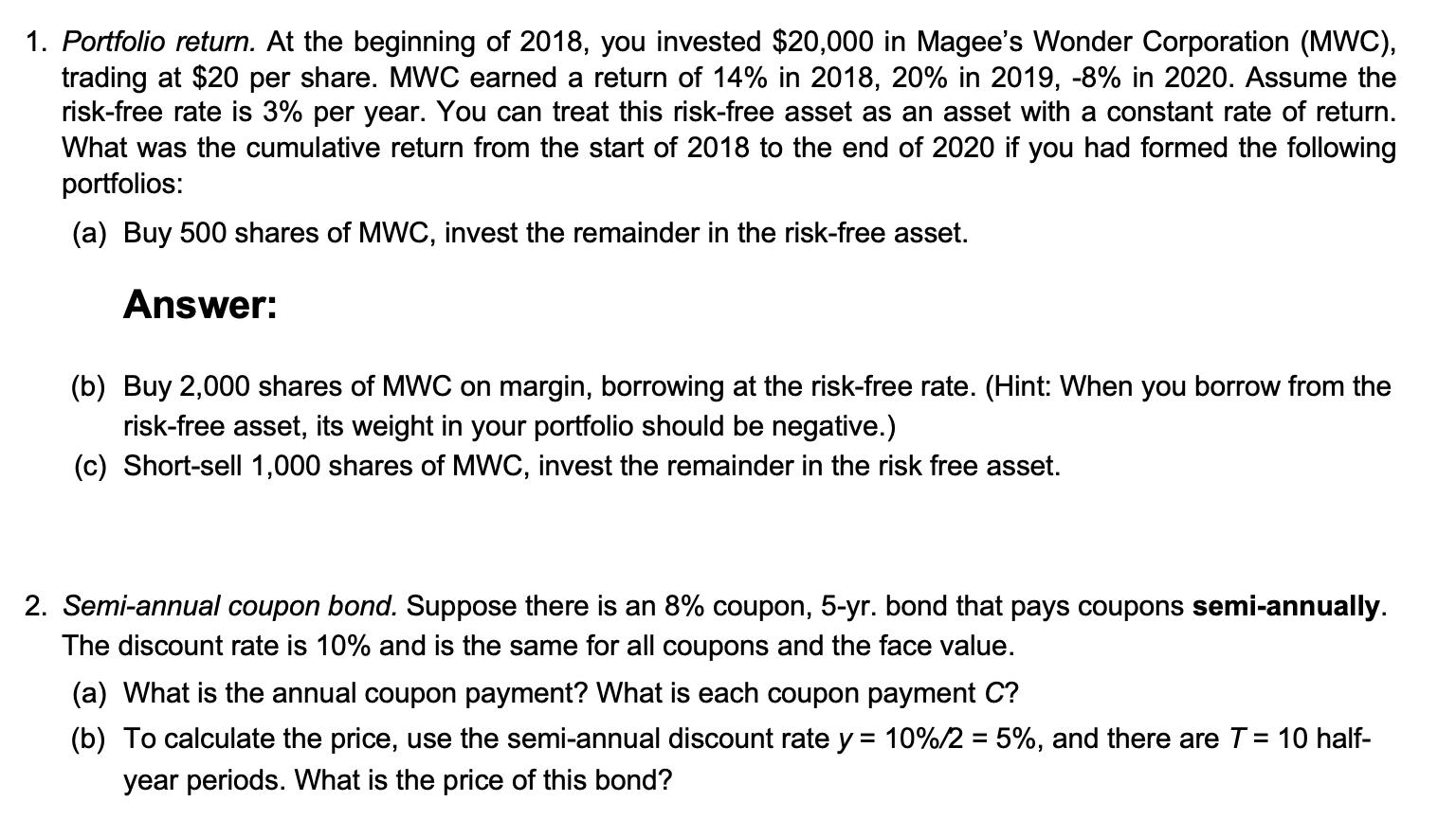 1. Portfolio return. At the beginning of 2018, you invested $20,000 in Magees Wonder Corporation (MWC),trading at $20 per s