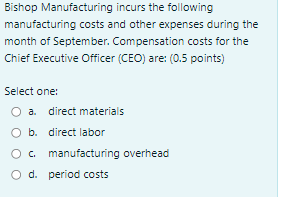 Bishop Manufacturing incurs the followingmanufacturing costs and other expenses during themonth of September. Compensation