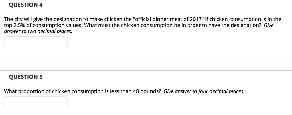 QUESTION 4 The city will give the designation to make chicken the official dinner meat of 2017 if chicken consumption is in
