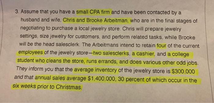 3. Assume that you have a small CPA firm and have been contacted by a husband and wife, Chris and Brooke Arbeitman, who are i