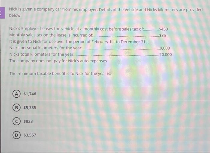Nick is given a company car from his employer. Details of the vehicle and Nicks kilometers are providedbelow:Nicks Employe