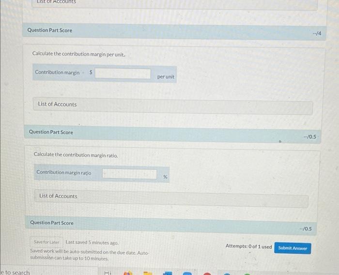 LIST OF Accounts Question Part Score 14 Calculate the contribution margin per unit. Contribution margin $ per unit List of Ac