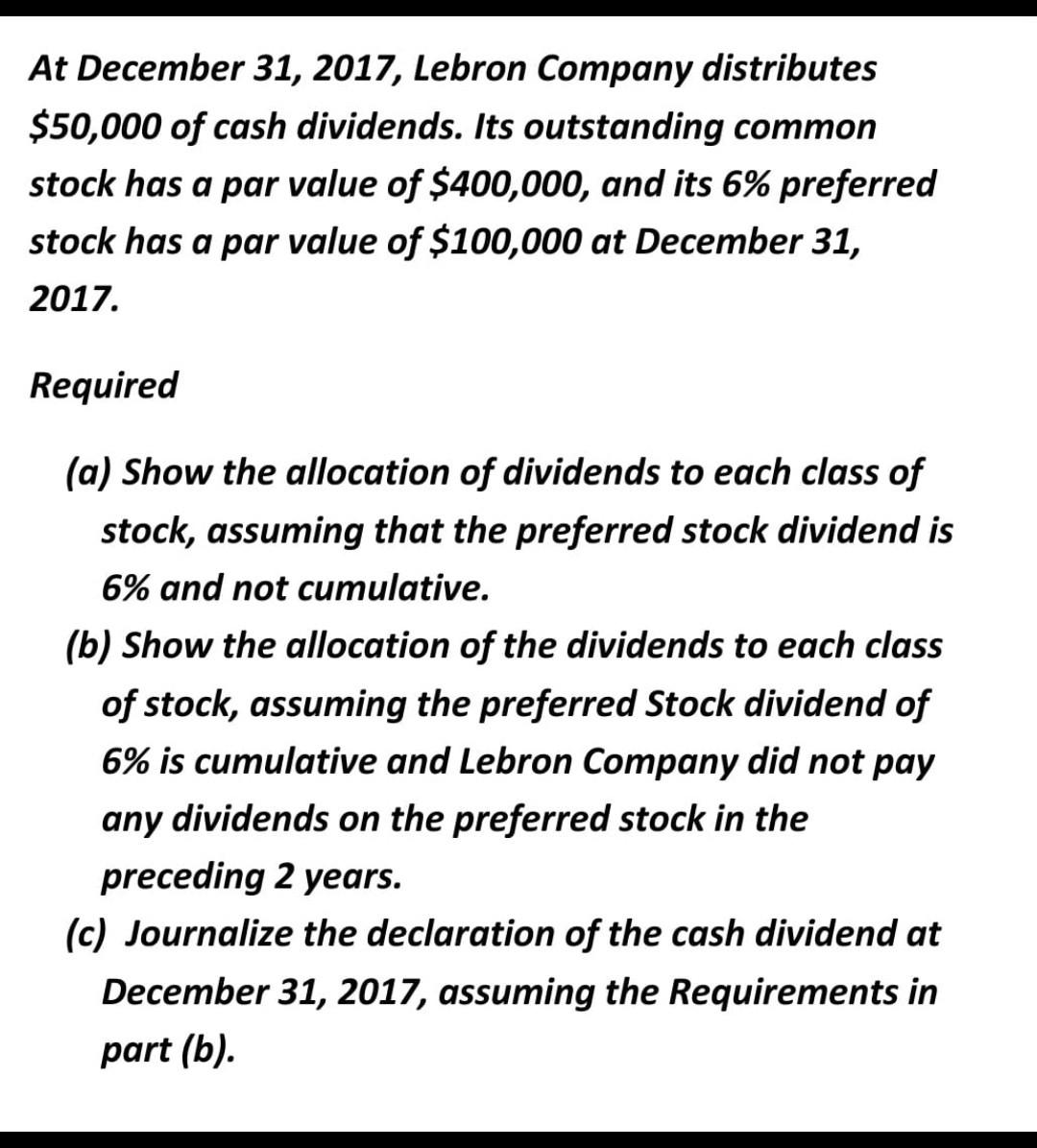 At December 31, 2017, Lebron Company distributes$50,000 of cash dividends. Its outstanding commonstock has a par value of $