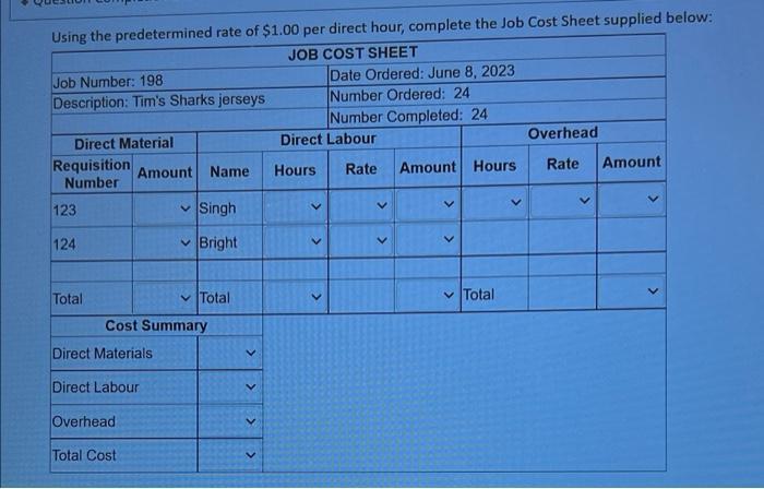 Using the predetermined rate of $1.00 per direct hour, complete the Job Cost Sheet supplied below: JOB COST SHEET Job Number: