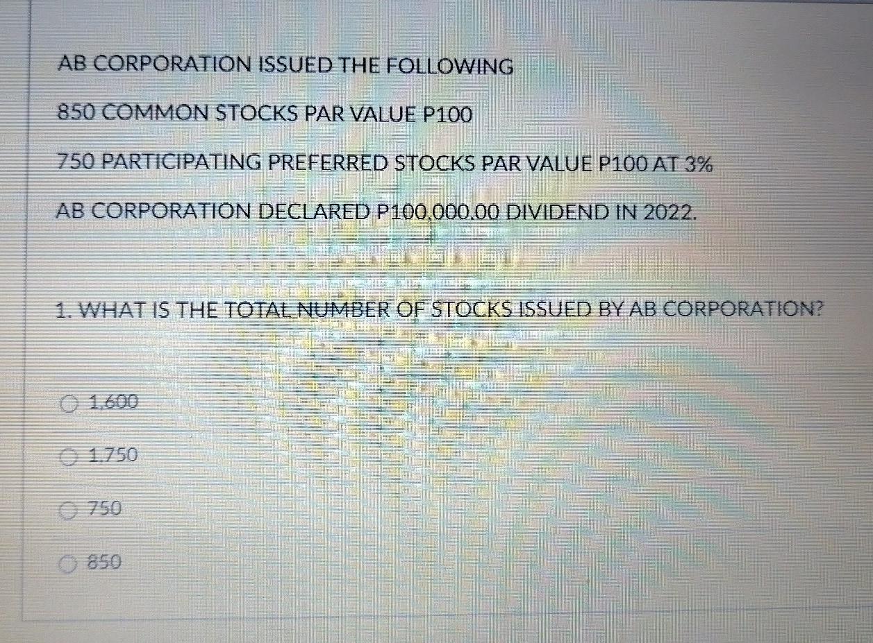 AB CORPORATION ISSUED THE FOLLOWING850 COMMON STOCKS PAR VALUE P100750 PARTICIPATING PREFERRED STOCKS PAR VALUE P100 AT 3%