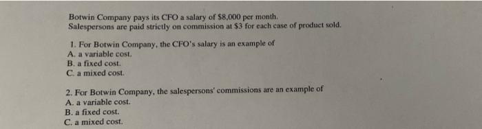 Botwin Company pays its CFO a salary of $8,000 per monthSalespersons are paid strictly on commission at $3 for each case of