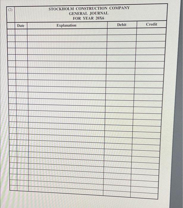 STOCKHOLM CONSTRUCTION COMPANYGENERAL JOURNALFOR YEAR 20X6ExplanationDebitDateCredit