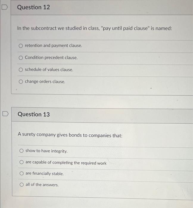 DQuestion 12In the subcontract we studied in class, pay until paid clause is named:O retention and payment clause.Condi