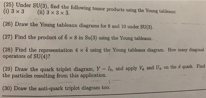(25) Under SU(3), find the following tensor products using the Young tableaux: