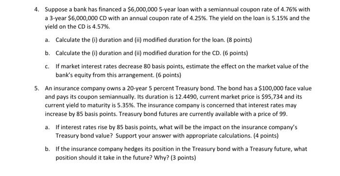 4. Suppose a bank has financed a $6,000,000 5-year loan with a semiannual coupon rate of 4.76% witha 3-year $6,000,000 CD wi