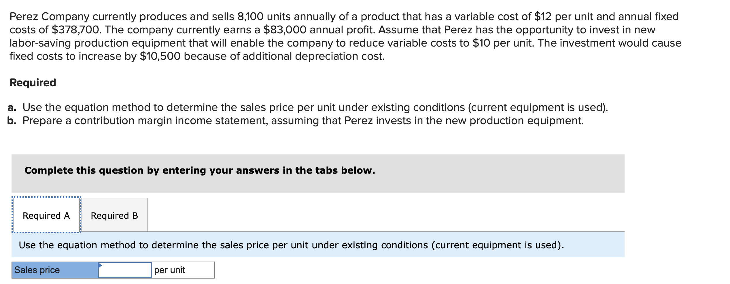 Perez Company currently produces and sells 8,100 units annually of a product that has a variable cost of $12 per unit and ann