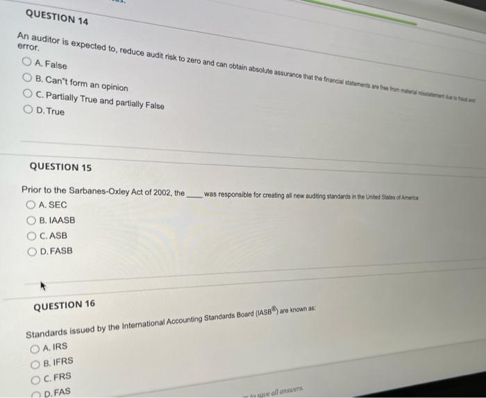 QUESTION 14An auditor is expected to reduce audit risk to zero and can obtain absolute assurance that the financial statemen