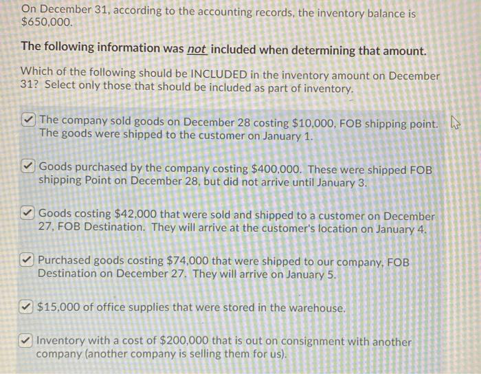 On December 31, according to the accounting records, the inventory balance is$650,000.The following information was not inc