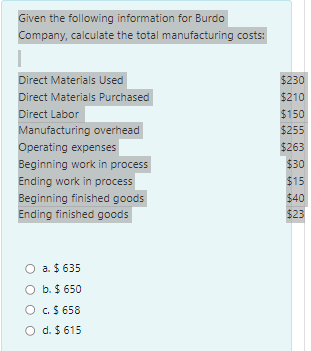 Given the following information for BurdoCompany, calculate the total manufacturing costs:Direct Materials UsedDirect Mate