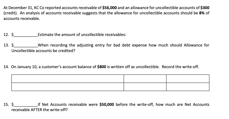 At December 31, KC Co reported accounts receivable of $56,000 and an allowance for uncollectible accounts of $300(credit). A