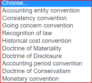 Choose...Accounting entity conventionConsistency conventionGoing concern conventionRecognition of lawHistorical cost con