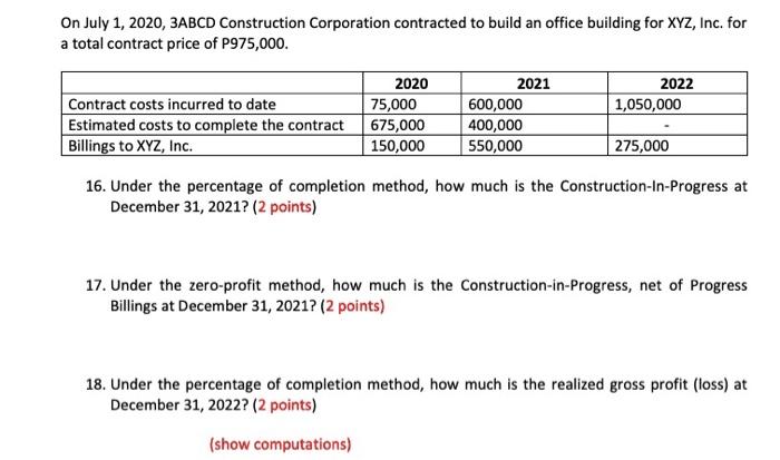 On July 1, 2020, 3ABCD Construction Corporation contracted to build an office building for XYZ, Inc. fora total contract pri
