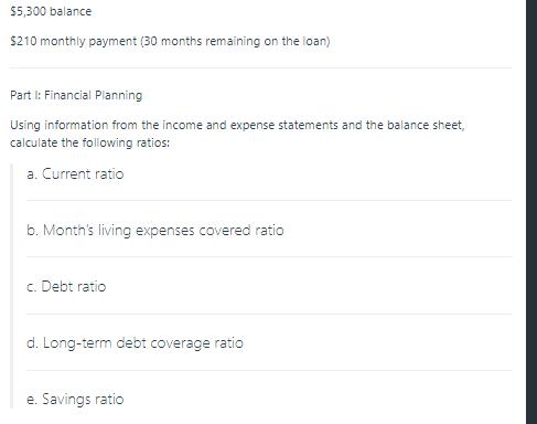 $5,300 balance $210 monthly payment (30 months remaining on the loan) Part I: Financial Planning Using