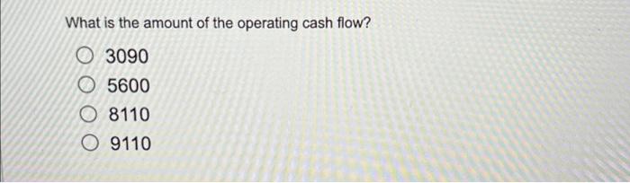 What is the amount of the operating cash flow?O 3090O 5600O 8110O 9110