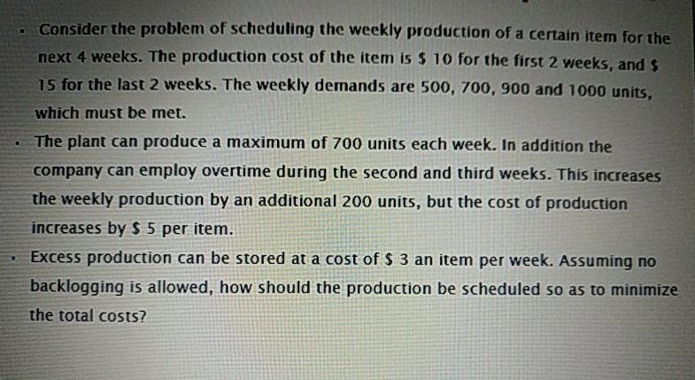 Consider the problem of scheduling the weekly production of a certain item for thenext 4 weeks. The production cost of the i