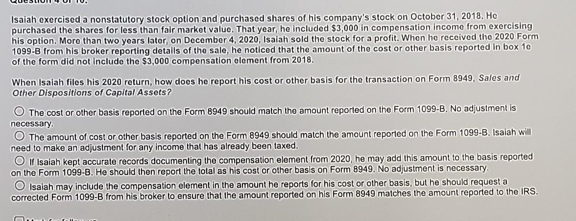 Isaiah exercised a nonstatutory stock option and purchased shares of his companys stock on October 31, 2018. Hepurchased th