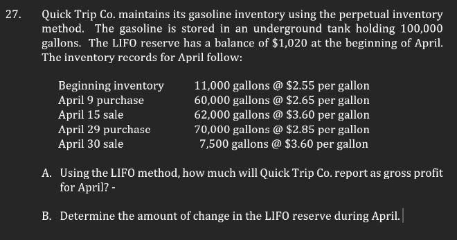 27.Quick Trip Co. maintains its gasoline inventory using the perpetual inventorymethod. The gasoline is stored in an underg