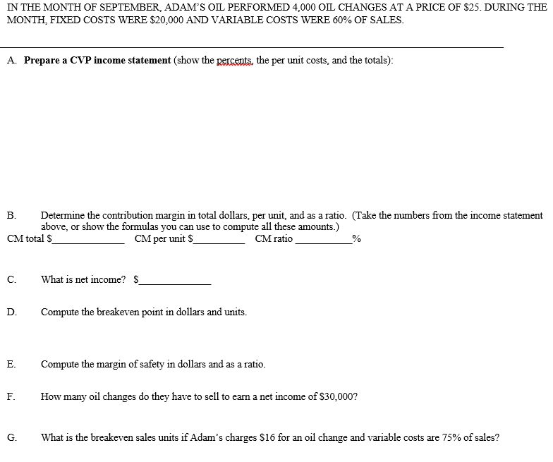 IN THE MONTH OF SEPTEMBER, ADAMS OIL PERFORMED 4,000 OIL CHANGES AT A PRICE OF $25. DURING THEMONTH, FIXED COSTS WERE $20,0
