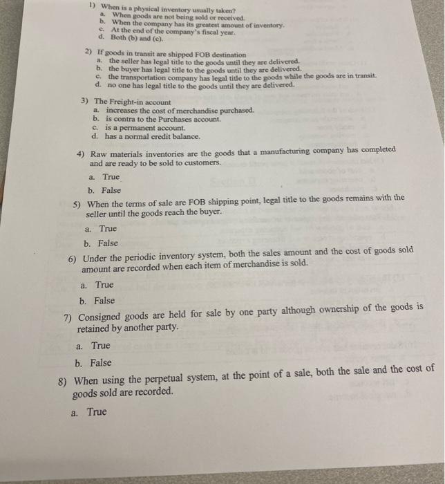 1) When is a physical inventory usually taken?a. When goods are not being sold or received.b. When the company has its grea