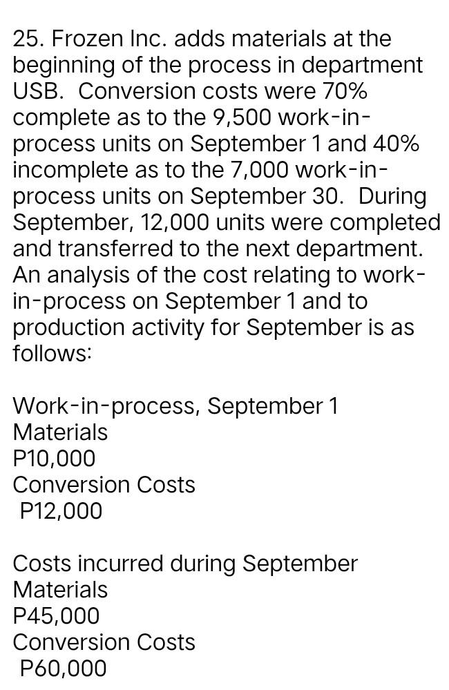 25. Frozen Inc. adds materials at thebeginning of the process in departmentUSB. Conversion costs were 70%complete as to th