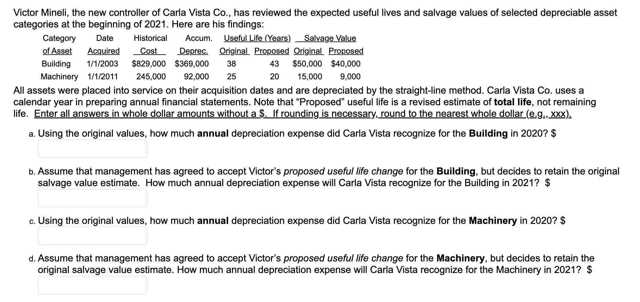 Victor Mineli, the new controller of Carla Vista Co., has reviewed the expected useful lives and salvage values of selected d